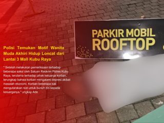 Polisi Temukan Motif Wanita Muda Akhiri Hidup Loncat dari Lantai 3 Mall Kubu Raya