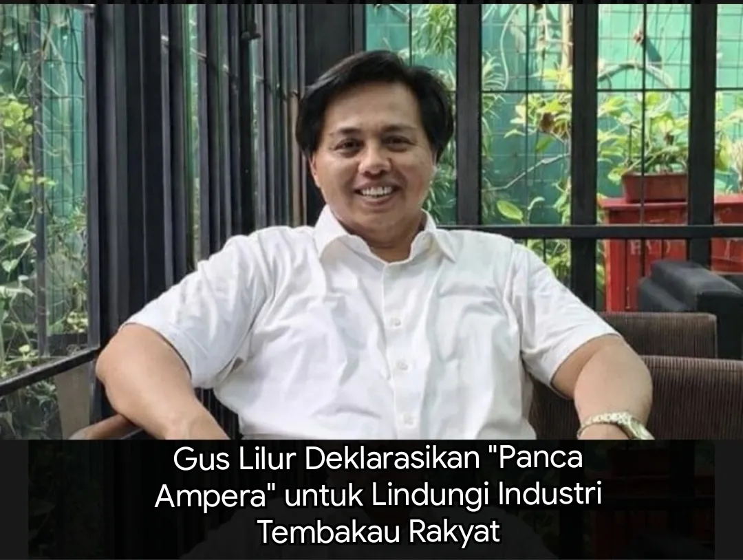 Gus Lilur Deklarasikan “Panca Ampera” untuk Lindungi Industri Tembakau Rakyat