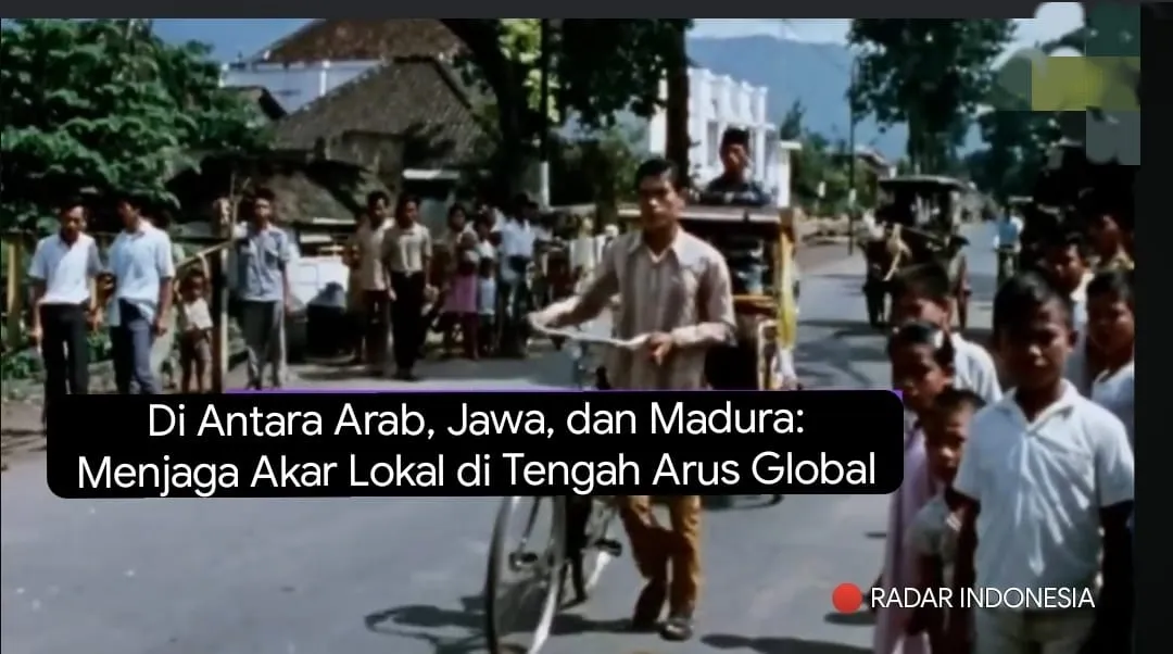 Di Antara Arab, Jawa, dan Madura: Menjaga Akar Lokal di Tengah Arus Global