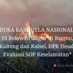 DUKA KARHUTLA NASIONAL: 10 Relawan Gugur di Bromo, Kalteng dan Kalsel, DPR Desak Evaluasi SOP Keselamatan